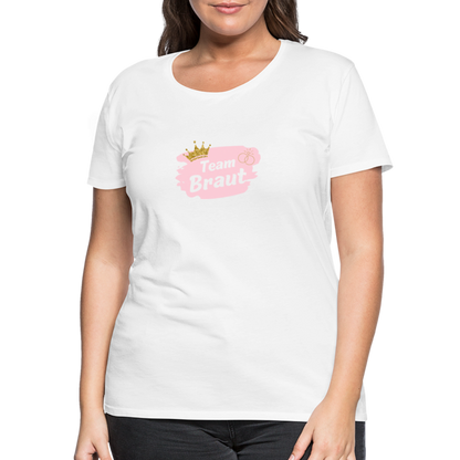 Frauen Premium T-Shirt Team Braut - weiß