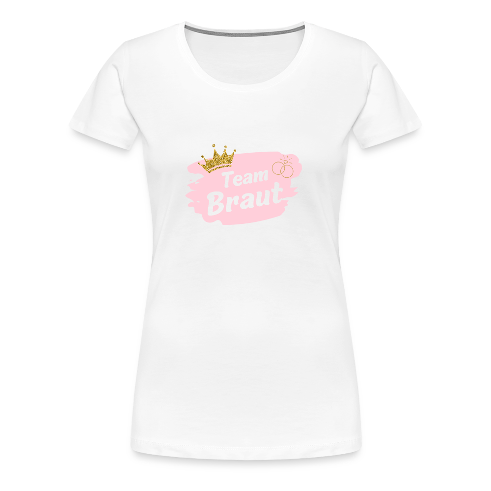 Frauen Premium T-Shirt Team Braut - weiß